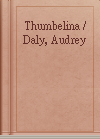 Thumbelina / Daly, Audrey