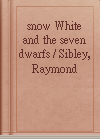 snow White and the seven dwarfs / Sibley, Raymond